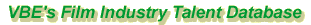 VBE's Film Industry Talent Database>
</TD></TR></TABLE></CENTER>
<BR>
Please select the <B>location</B> you would like to browse below, or <B>Search</B> for the specific locations, skills, or positions you are looking for.<BR><BR>

<CENTER><TABLE width=